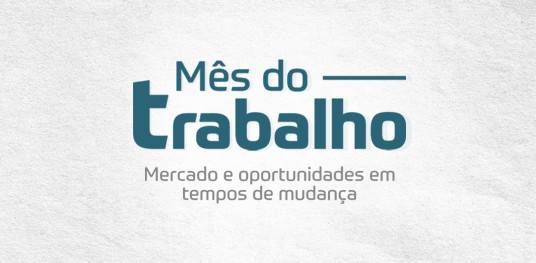 Mês do Trabalho: Mercado e oportunidades em tempos de mudança